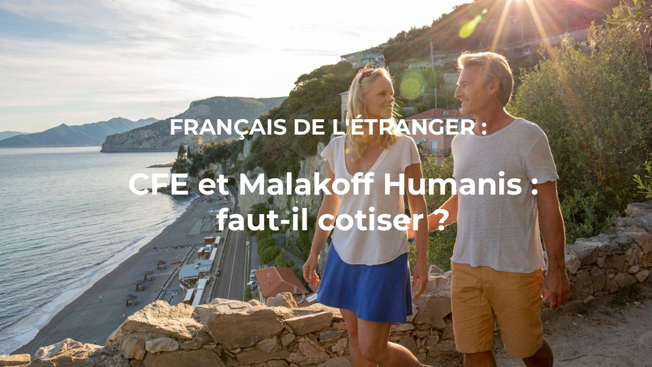 Retraite expatriés : faut-il cotiser à la CFE et Malakoff Humanis